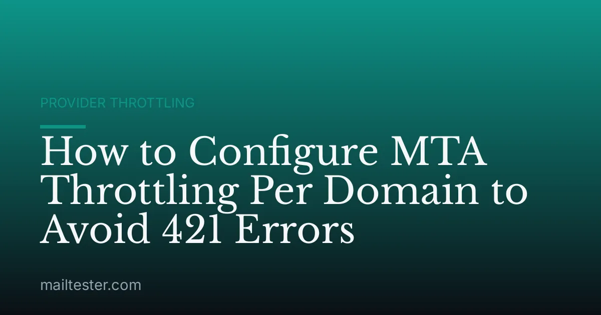 How to Configure MTA Throttling Per Domain to Avoid 421 Errors