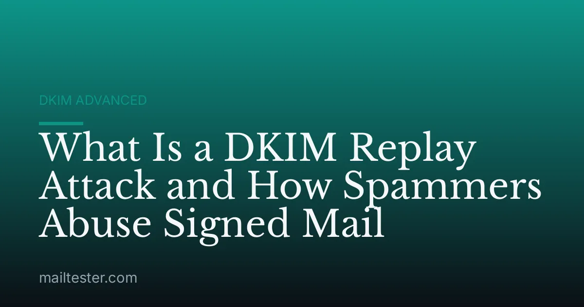What Is a DKIM Replay Attack and How Spammers Abuse Signed Mail