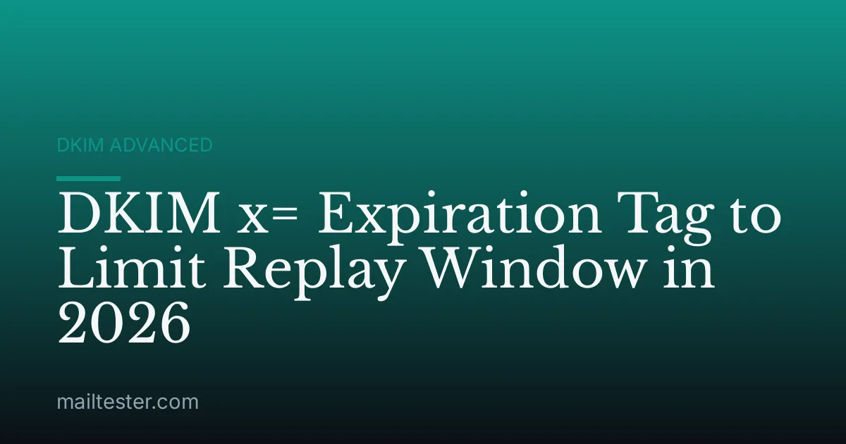 DKIM x= Expiration Tag to Limit Replay Window in 2026