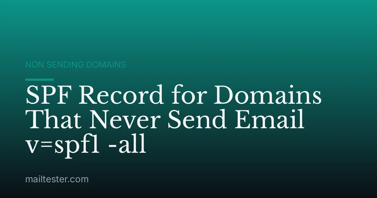 SPF Record for Domains That Never Send Email v=spf1 -all