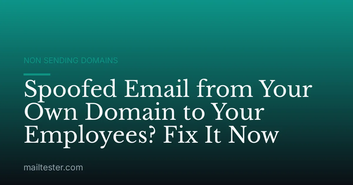 Spoofed Email from Your Own Domain to Your Employees? Fix It Now