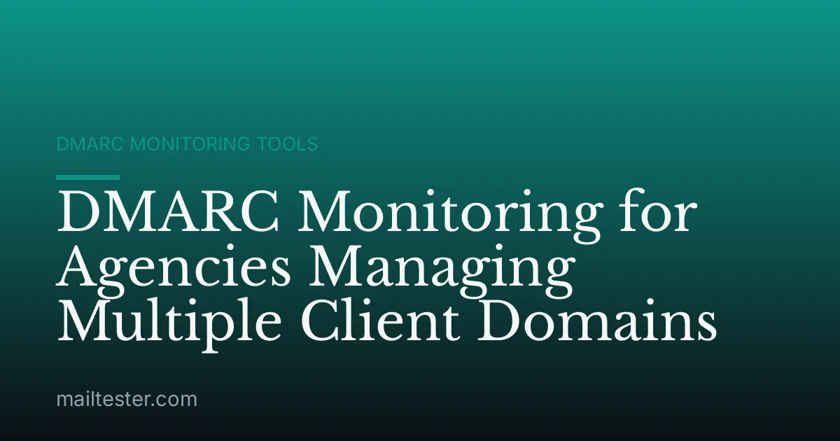 DMARC Monitoring for Agencies Managing Multiple Client Domains