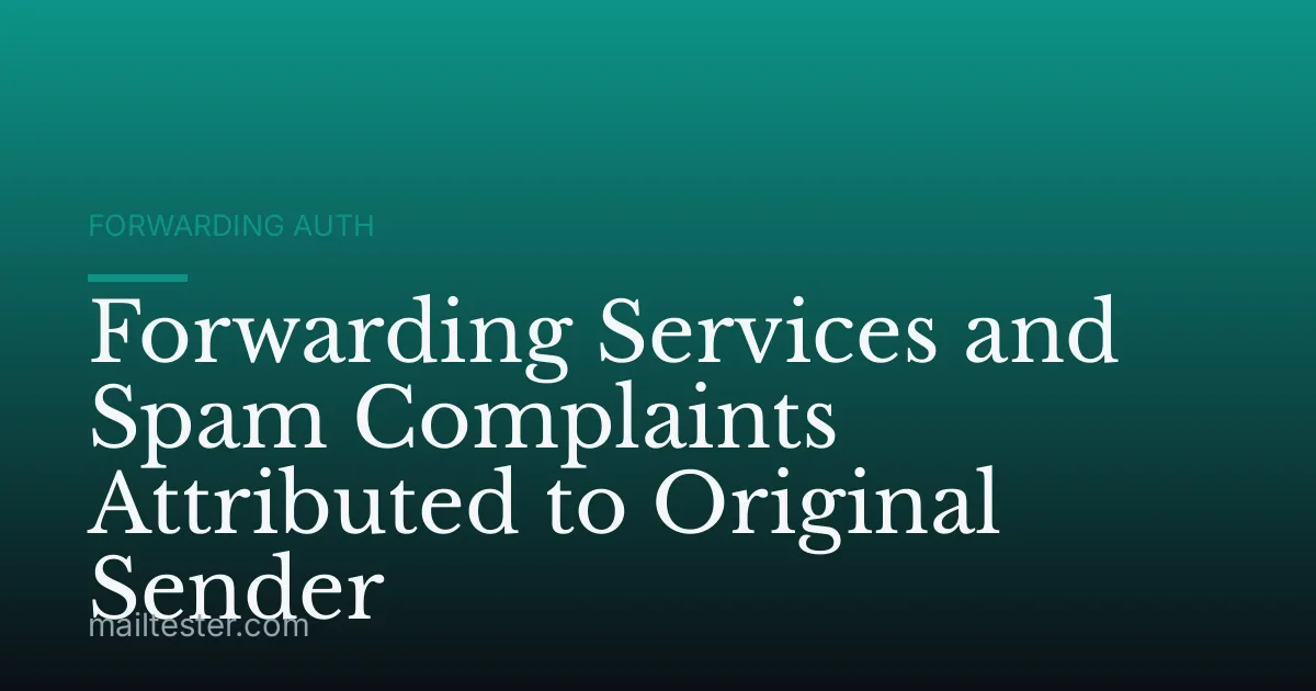 Forwarding Services and Spam Complaints Attributed to Original Sender