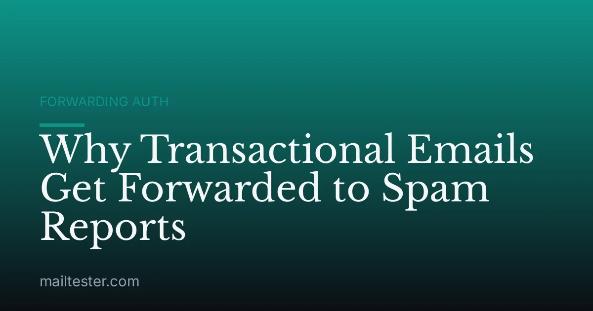 Why Transactional Emails Get Forwarded to Spam Reports