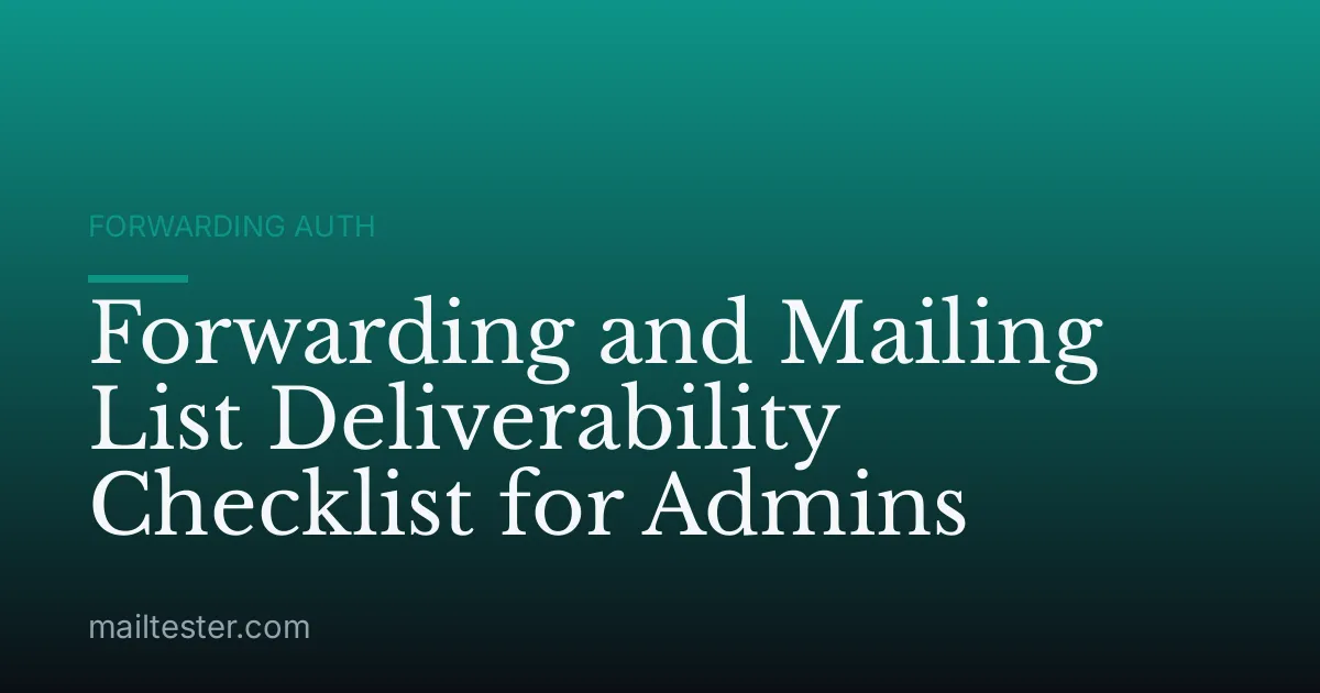 Forwarding and Mailing List Deliverability Checklist for Admins