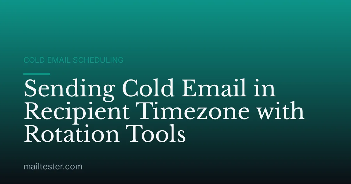 Sending Cold Email in Recipient Timezone with Rotation Tools
