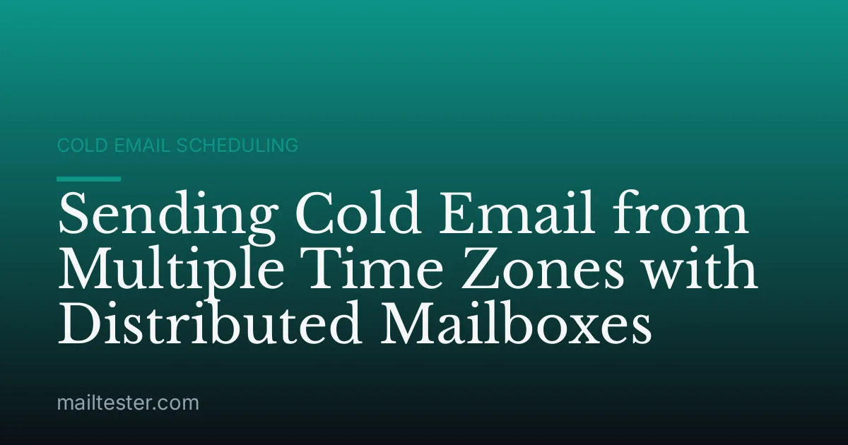 Sending Cold Email from Multiple Time Zones with Distributed Mailboxes