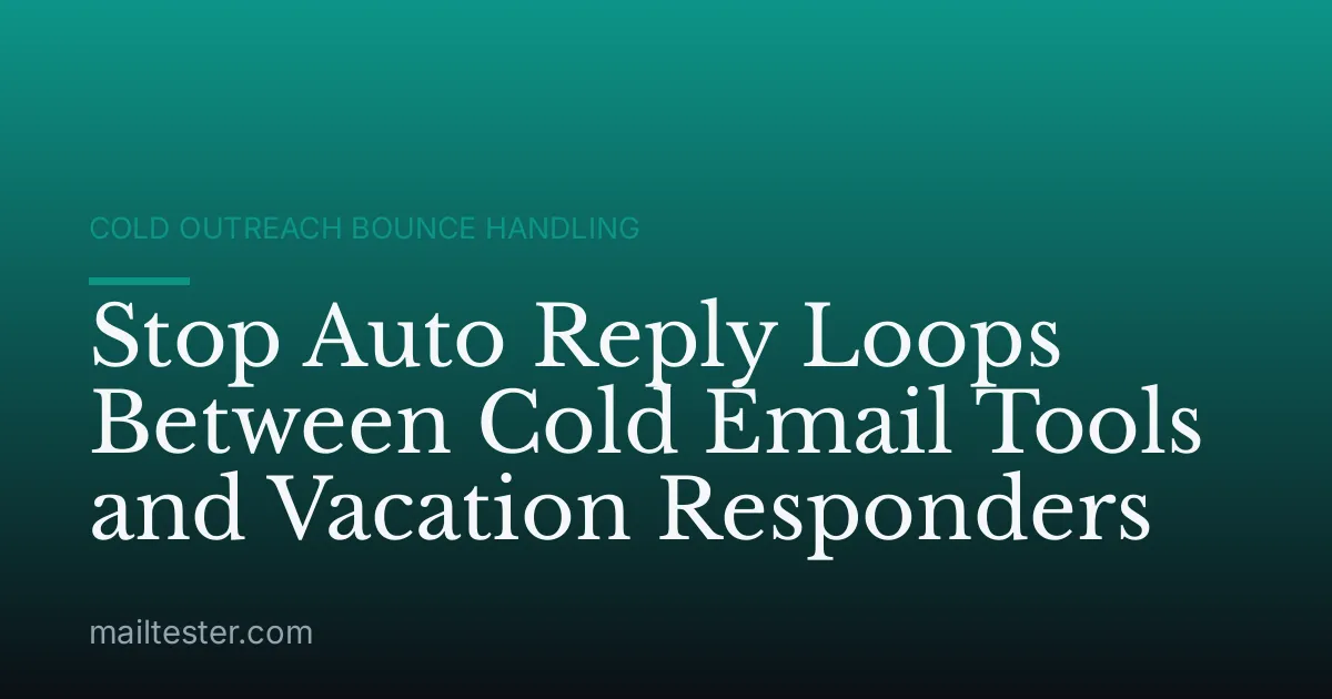 Stop Auto Reply Loops Between Cold Email Tools and Vacation Responders
