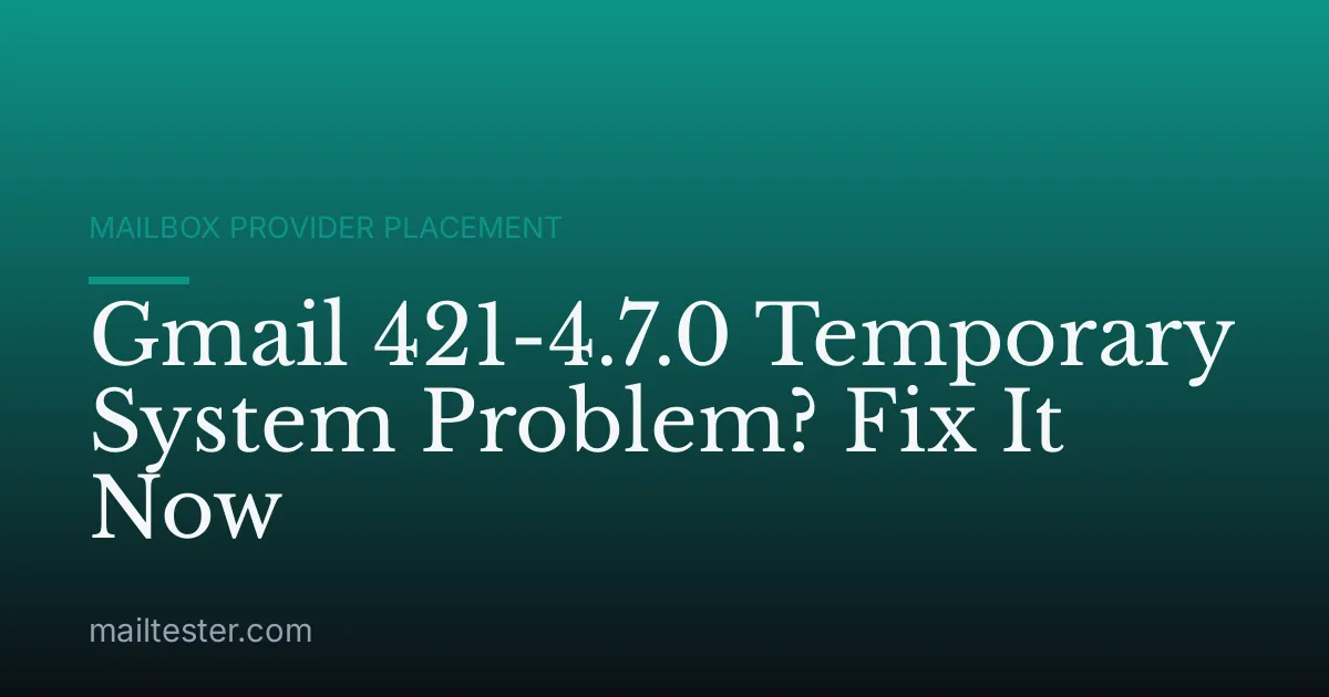 Gmail 421-4.7.0 Temporary System Problem? Fix It Now