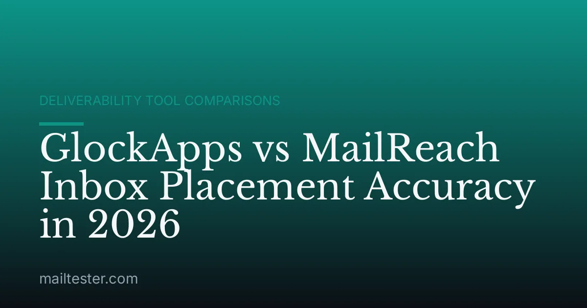 GlockApps vs MailReach Inbox Placement Accuracy in 2026