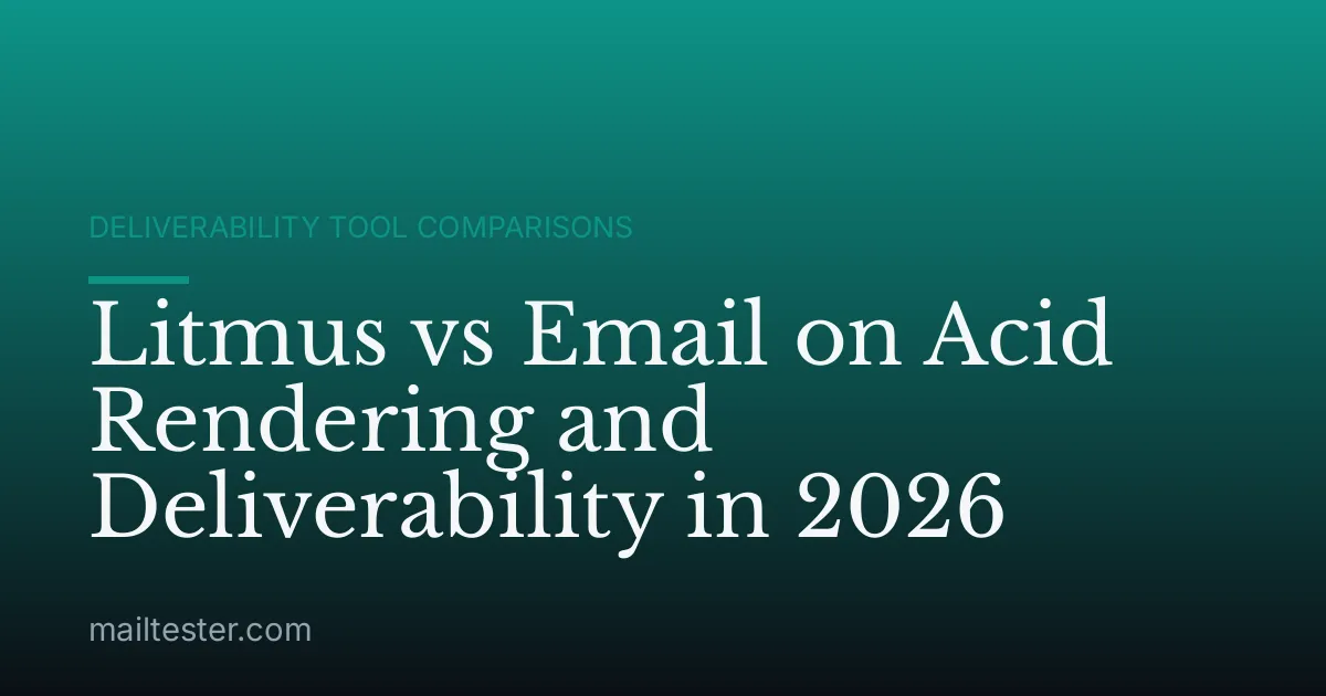 Litmus vs Email on Acid Rendering and Deliverability in 2026