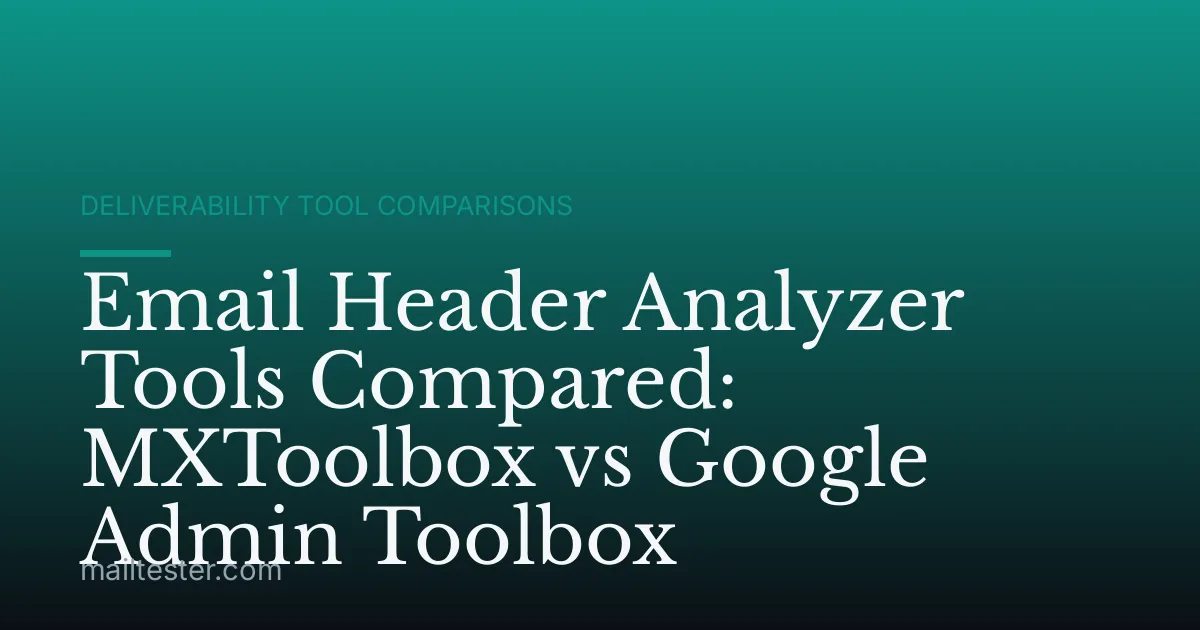 Email Header Analyzer Tools Compared: MXToolbox vs Google Admin Toolbox