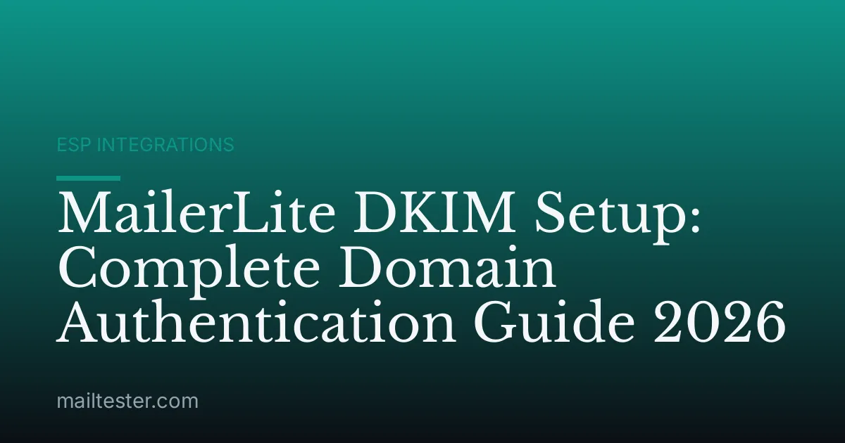 MailerLite DKIM Setup: Complete Domain Authentication Guide 2026