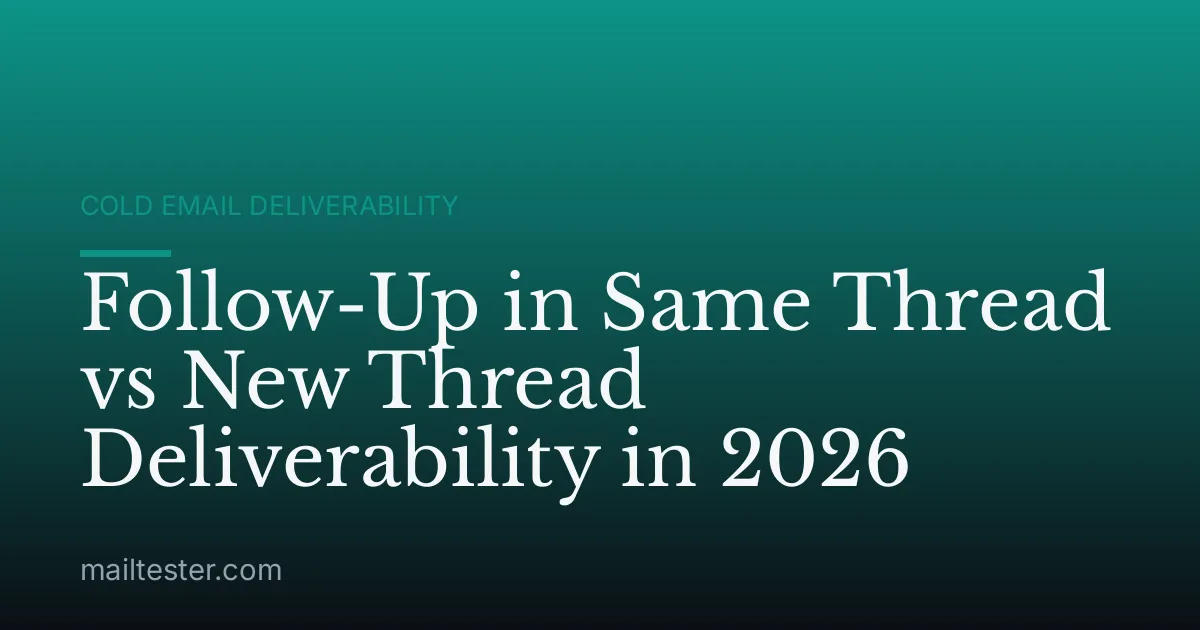 Follow-Up in Same Thread vs New Thread Deliverability in 2026