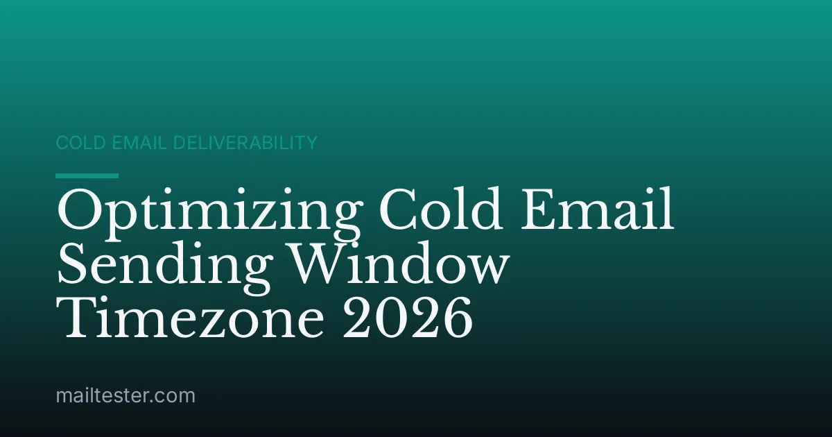 Optimizing Cold Email Sending Window Timezone 2026