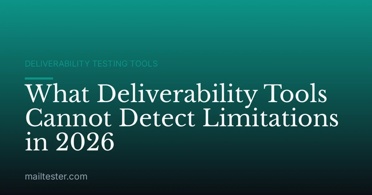 What Deliverability Tools Cannot Detect Limitations in 2026