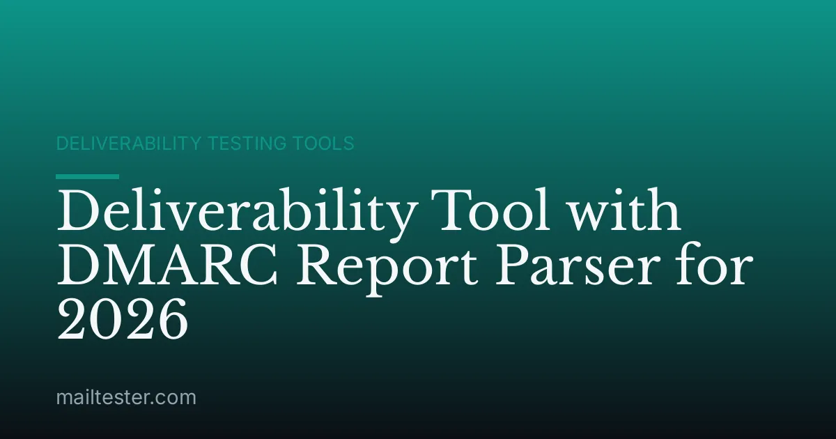 Deliverability Tool with DMARC Report Parser for 2026