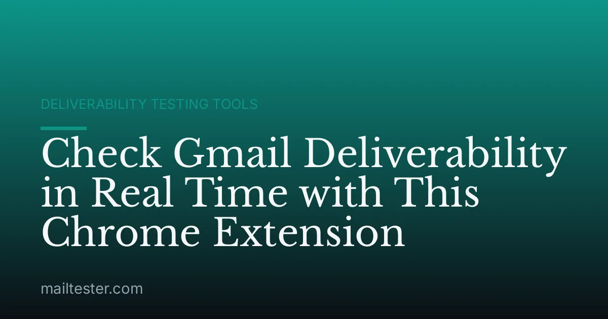 Check Gmail Deliverability in Real Time with This Chrome Extension
