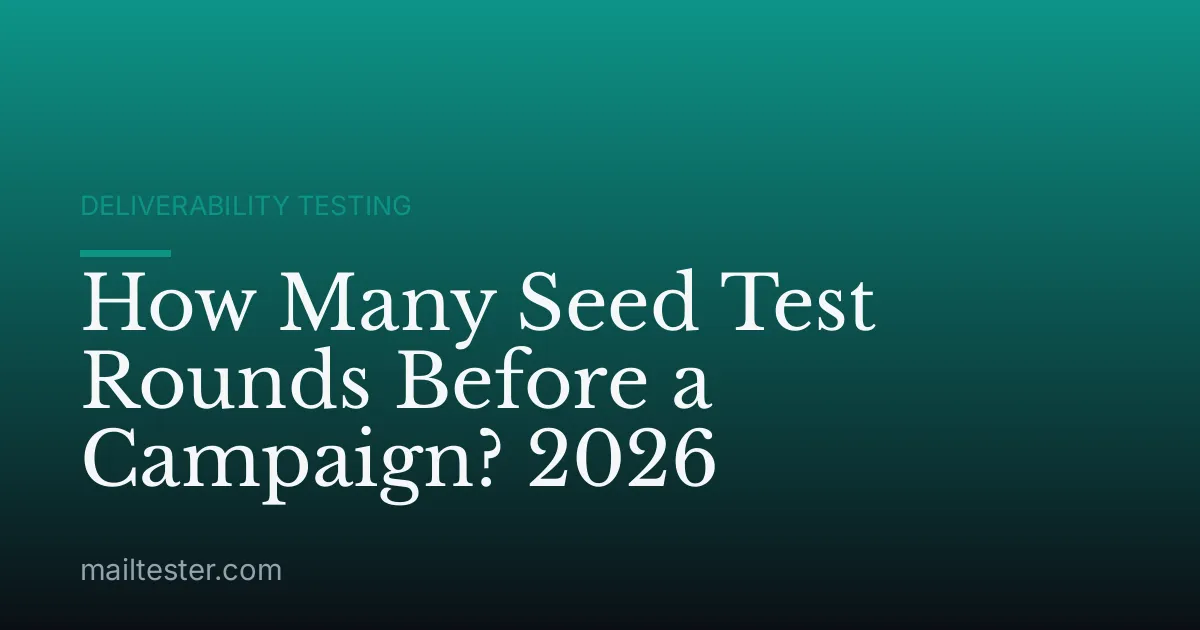How Many Seed Test Rounds Before a Campaign? 2026