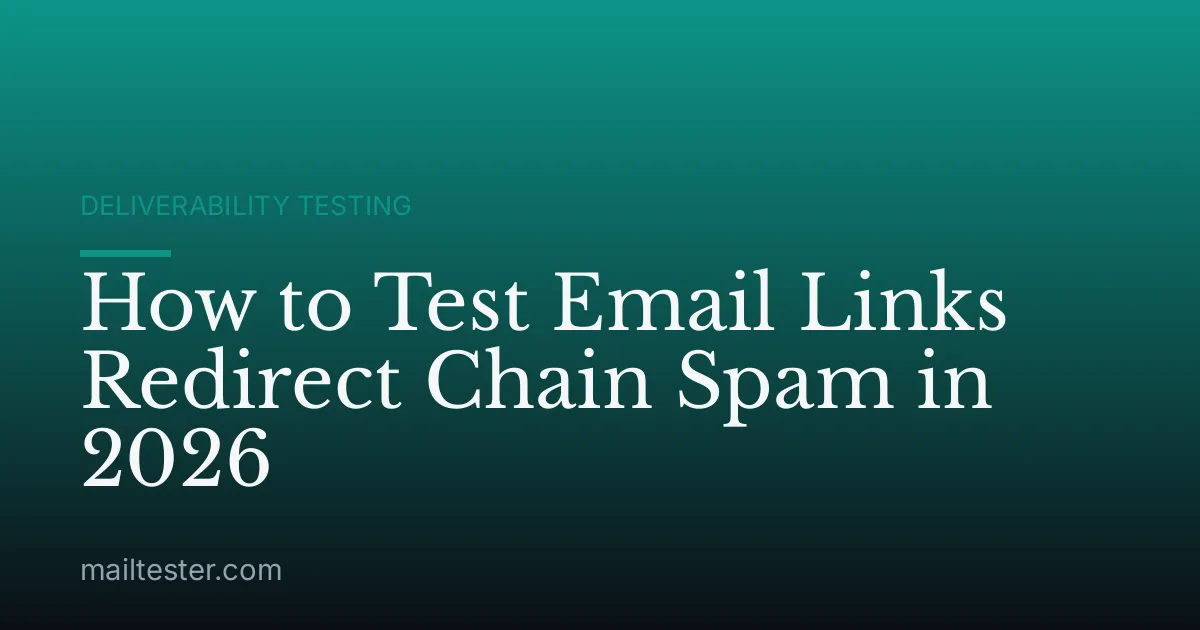 How to Test Email Links Redirect Chain Spam in 2026
