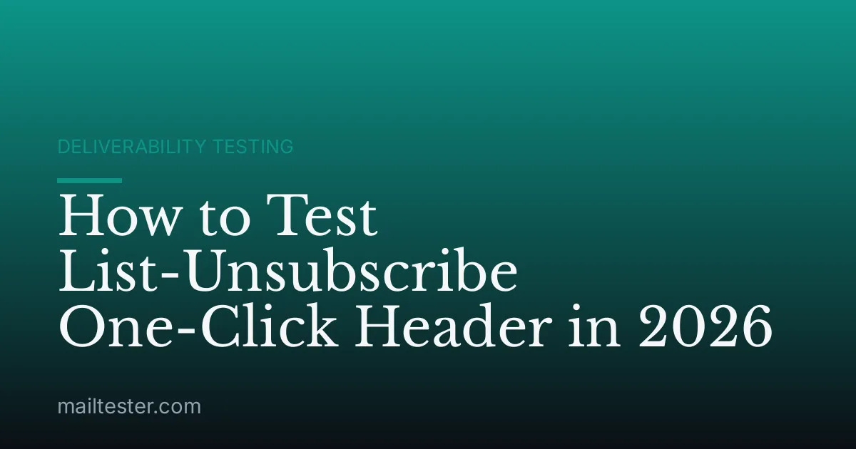 How to Test List-Unsubscribe One-Click Header in 2026