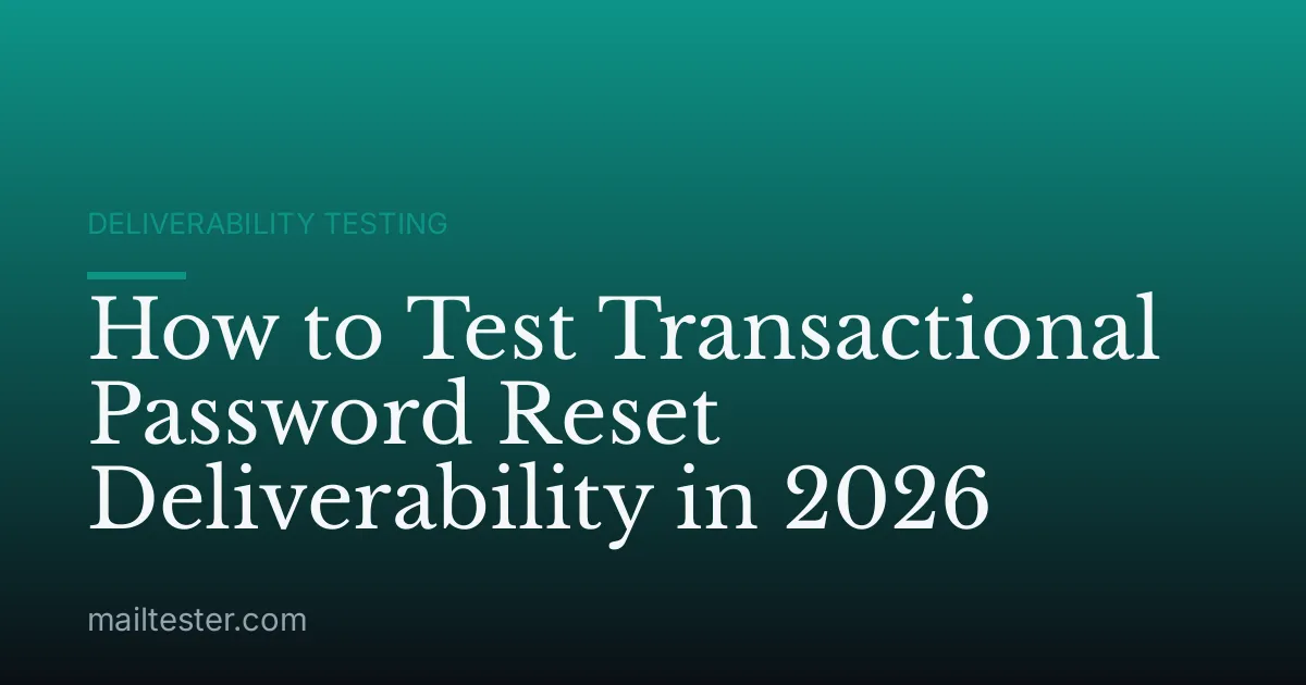 How to Test Transactional Password Reset Deliverability in 2026