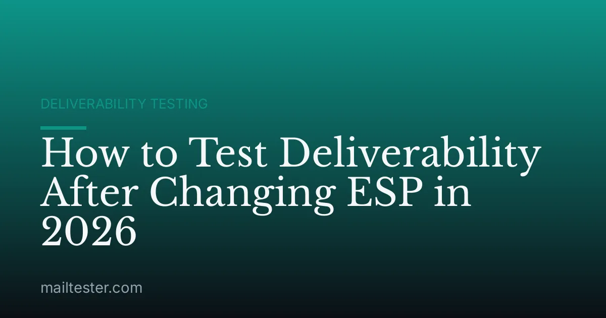 How to Test Deliverability After Changing ESP in 2026