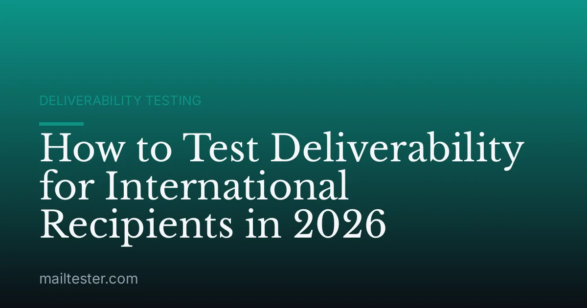 How to Test Deliverability for International Recipients in 2026