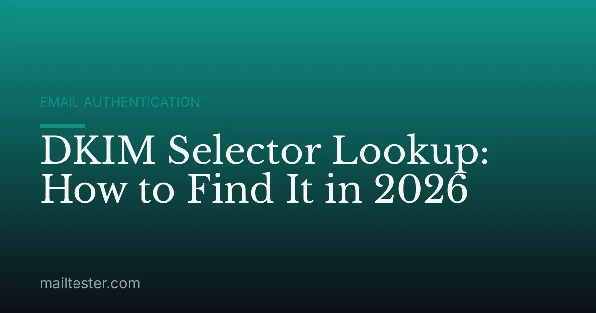 DKIM Selector Lookup: How to Find It in 2026