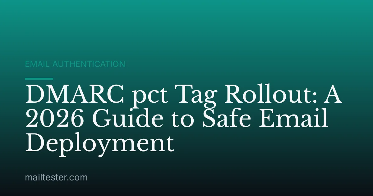 DMARC pct Tag Rollout: A 2026 Guide to Safe Email Deployment