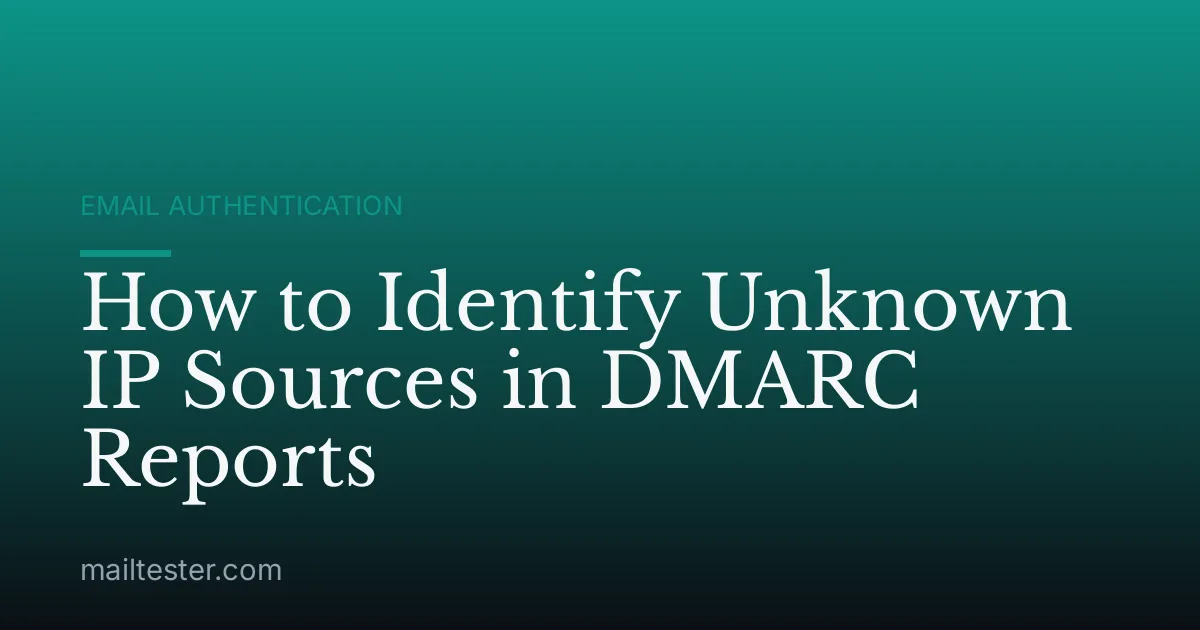 How to Identify Unknown IP Sources in DMARC Reports