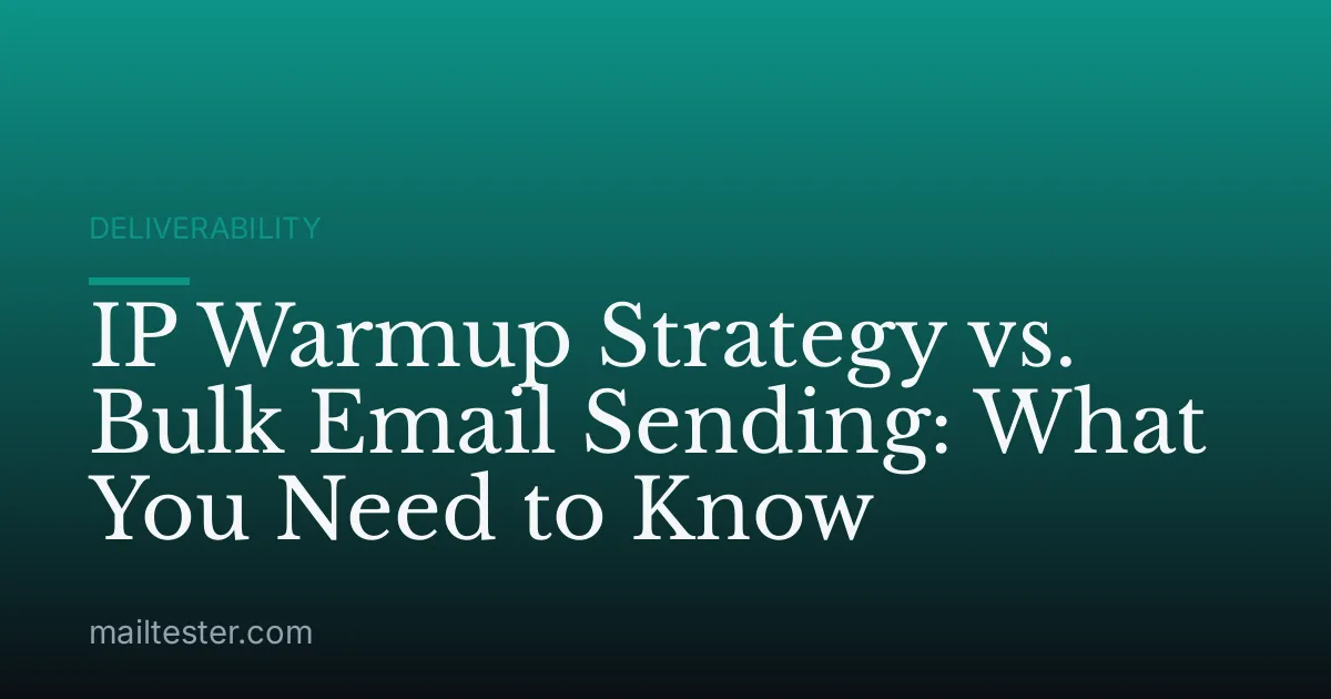 IP Warmup Strategy vs. Bulk Email Sending: What You Need to Know