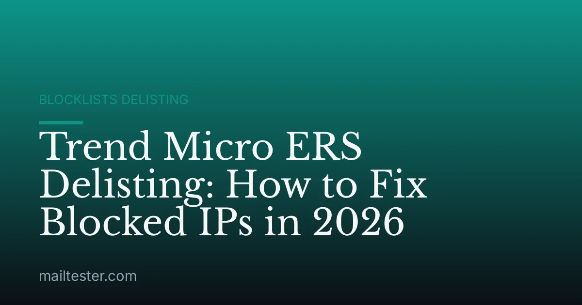 Trend Micro ERS Delisting: How to Fix Blocked IPs in 2026