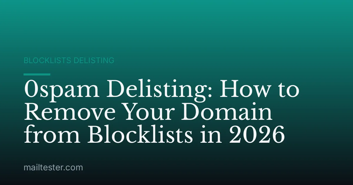 0spam Delisting: How to Remove Your Domain from Blocklists in 2026