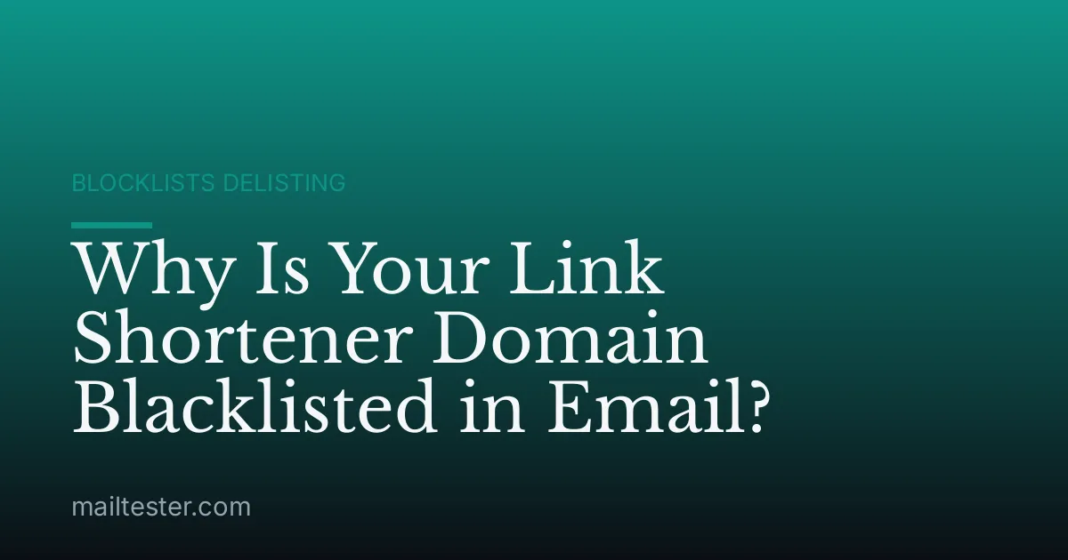 Why Is Your Link Shortener Domain Blacklisted in Email?
