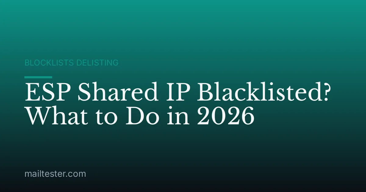 ESP Shared IP Blacklisted? What to Do in 2026