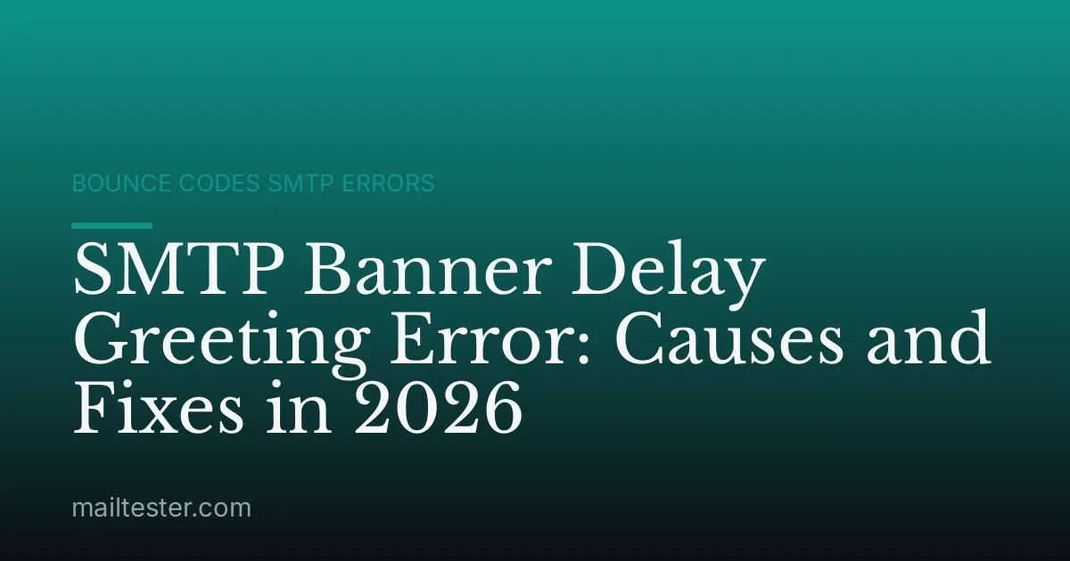 SMTP Banner Delay Greeting Error: Causes and Fixes in 2026