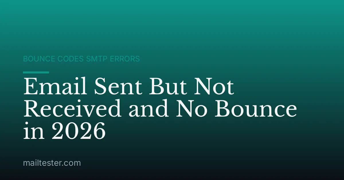 Email Sent But Not Received and No Bounce in 2026