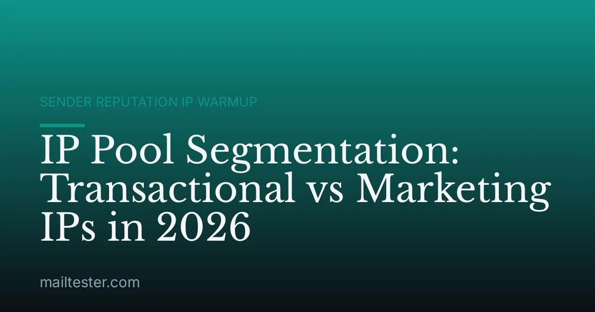 IP Pool Segmentation: Transactional vs Marketing IPs in 2026