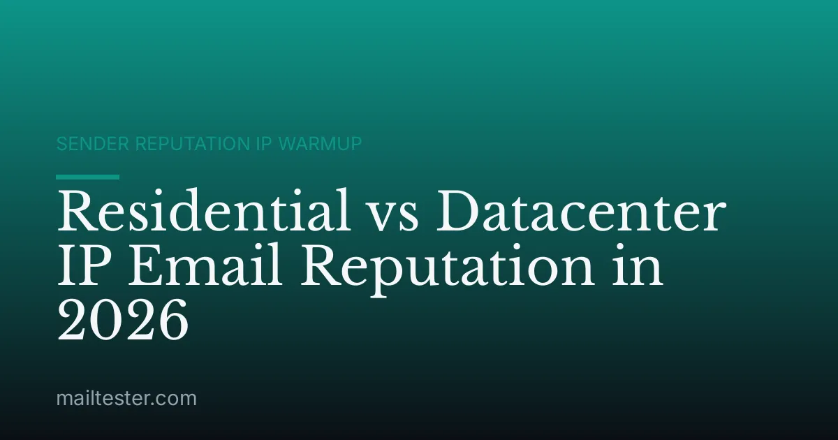 Residential vs Datacenter IP Email Reputation in 2026