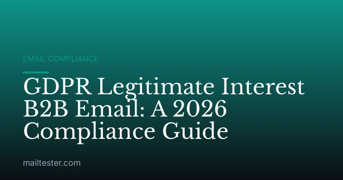 GDPR Legitimate Interest B2B Email: A 2026 Compliance Guide