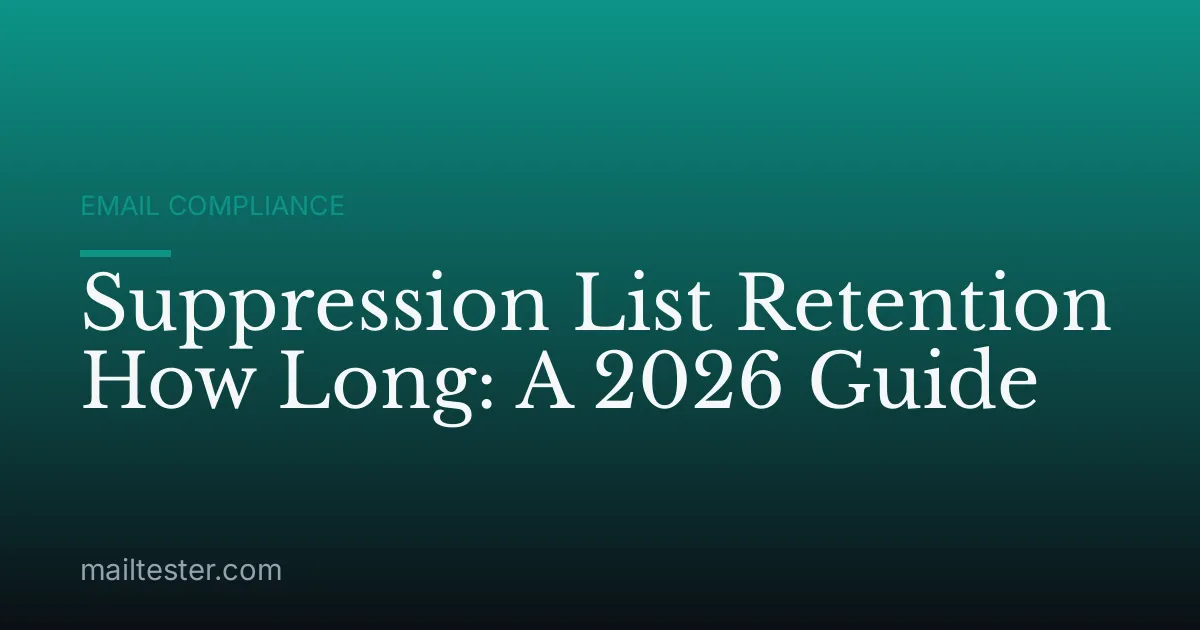 Suppression List Retention How Long: A 2026 Guide