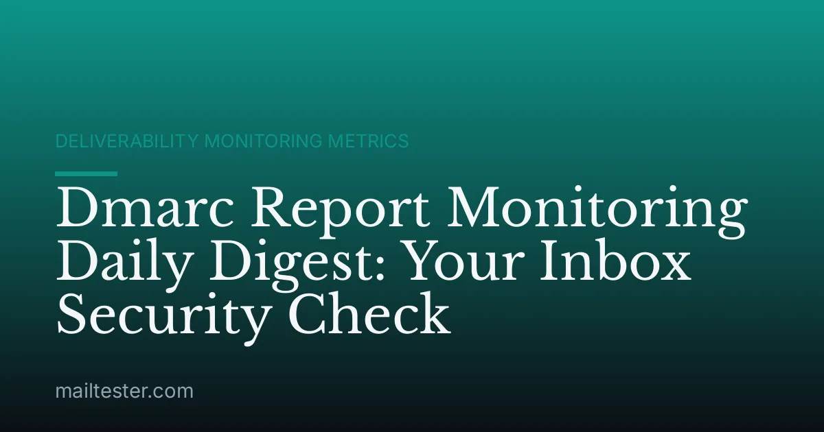 Dmarc Report Monitoring Daily Digest: Your Inbox Security Check