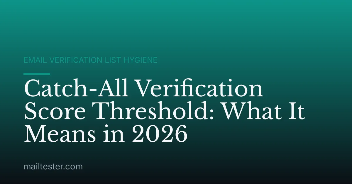 Catch-All Verification Score Threshold: What It Means in 2026