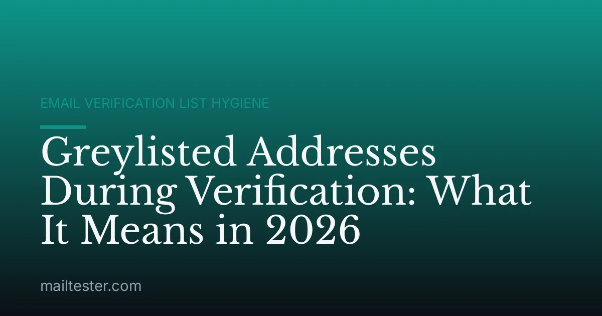 Greylisted Addresses During Verification: What It Means in 2026