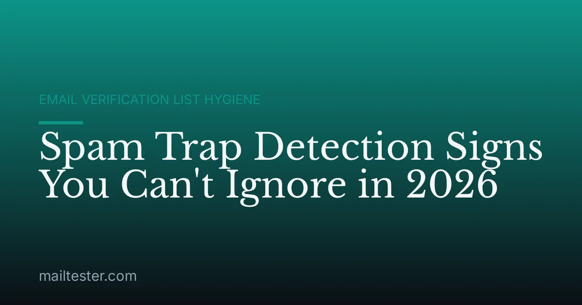 Spam Trap Detection Signs You Can't Ignore in 2026