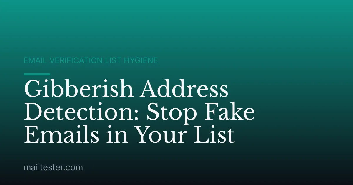 Gibberish Address Detection: Stop Fake Emails in Your List