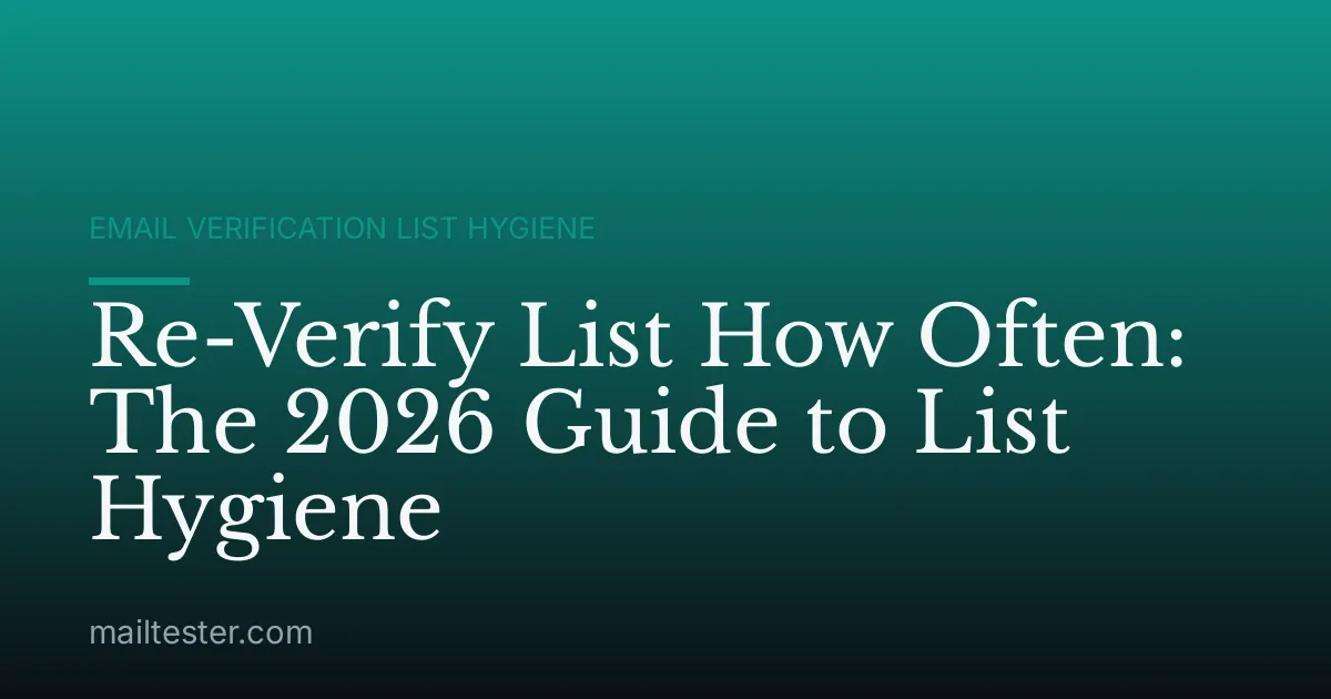 Re-Verify List How Often: The 2026 Guide to List Hygiene