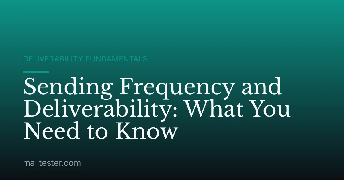 Sending Frequency and Deliverability: What You Need to Know