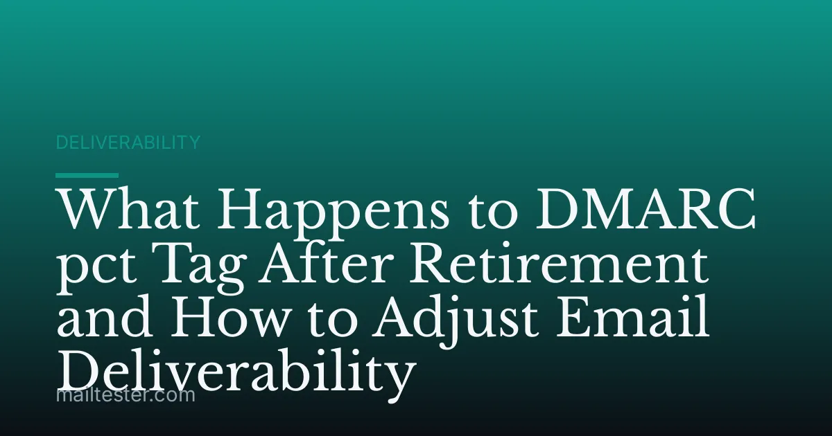 What Happens to DMARC pct Tag After Retirement and How to Adjust Email Deliverability